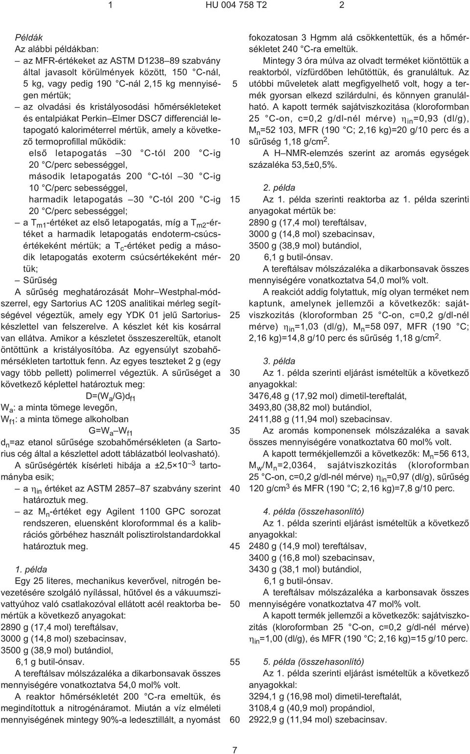 sebességgel, második letapogatás 0 C¹tól C¹ig C/perc sebességgel, harmadik letapogatás C¹tól 0 C¹ig C/perc sebességgel; at m1 -értéket az elsõ letapogatás, míg a T m2 -értéket a harmadik letapogatás