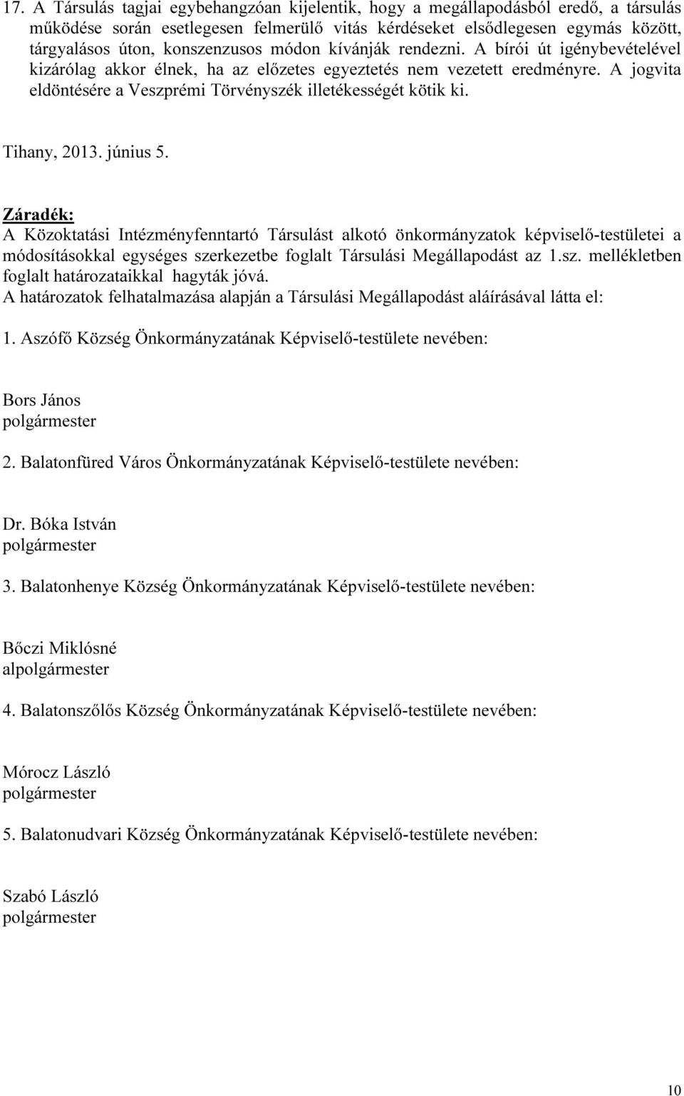 A jogvita eldöntésére a Veszprémi Törvényszék illetékességét kötik ki. Tihany, 2013. június 5.