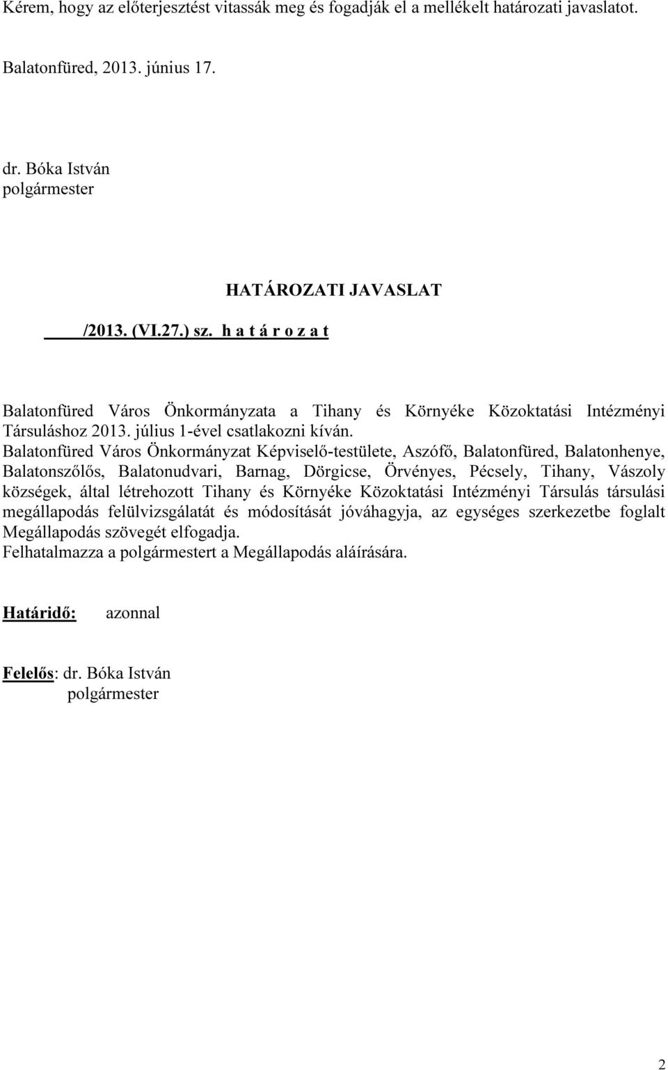 Balatonfüred Város Önkormányzat Képviselő-testülete, Aszófő, Balatonfüred, Balatonhenye, Balatonszőlős, Balatonudvari, Barnag, Dörgicse, Örvényes, Pécsely, Tihany, Vászoly községek, által létrehozott