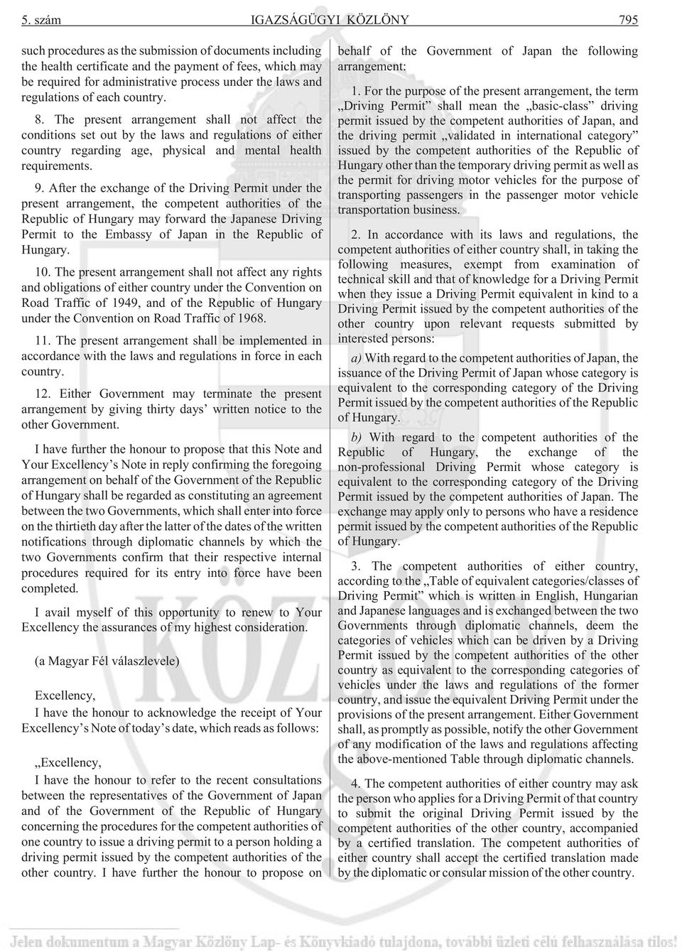 The present arrangement shall not affect the conditions set out by the laws and regulations of either country regarding age, physical and mental health requirements. 9.