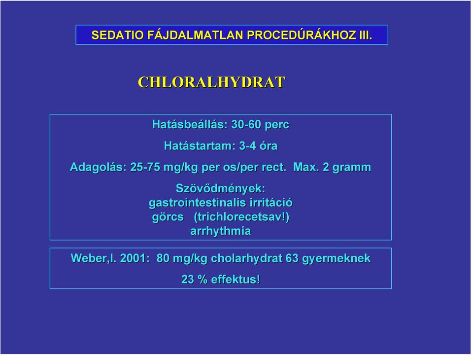 25-75 mg/kg per os/per rect. Max.