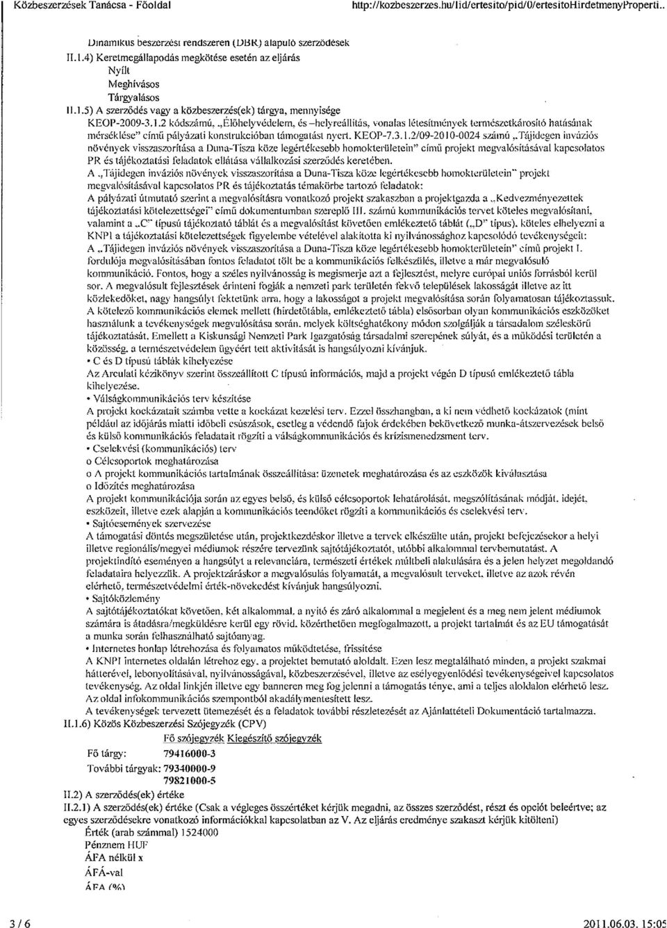 ..előhelyvédelem. és helyreállítás, vonalas létesítmények természetkárositó hatásának mérséklése című pályázati konstrukcióban támogatást nyert. KEOP-7.3. 1.