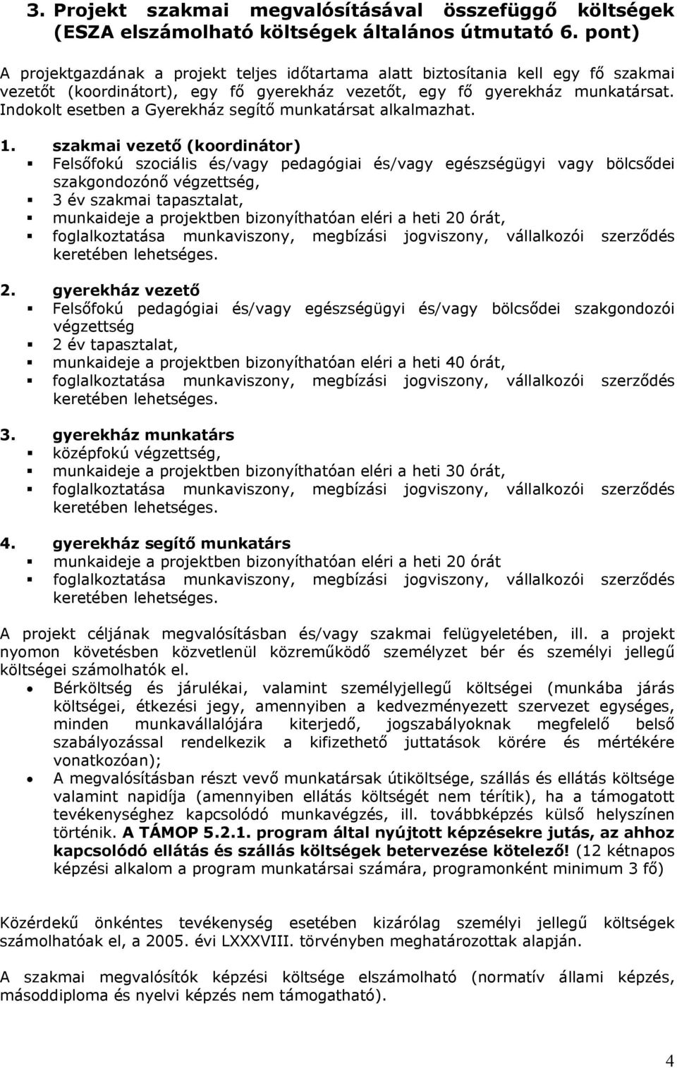 Indokolt esetben a Gyerekház segítő munkatársat alkalmazhat. 1.