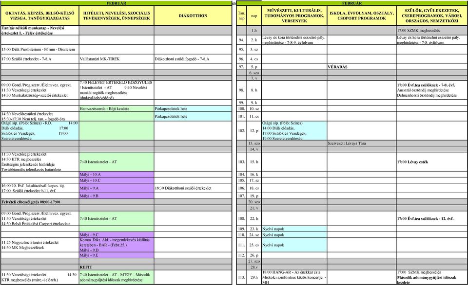 (Póló: Színes) - RÓ. 14:00 Diák előadás, 17:00 Szülők és Vendégek, 19:00 Szeretetvendégség 14:30 KTR megbeszélés Érettségire jelentkezés határideje Továbbtanulás jelentkezés határideje 16:00 10. Évf.
