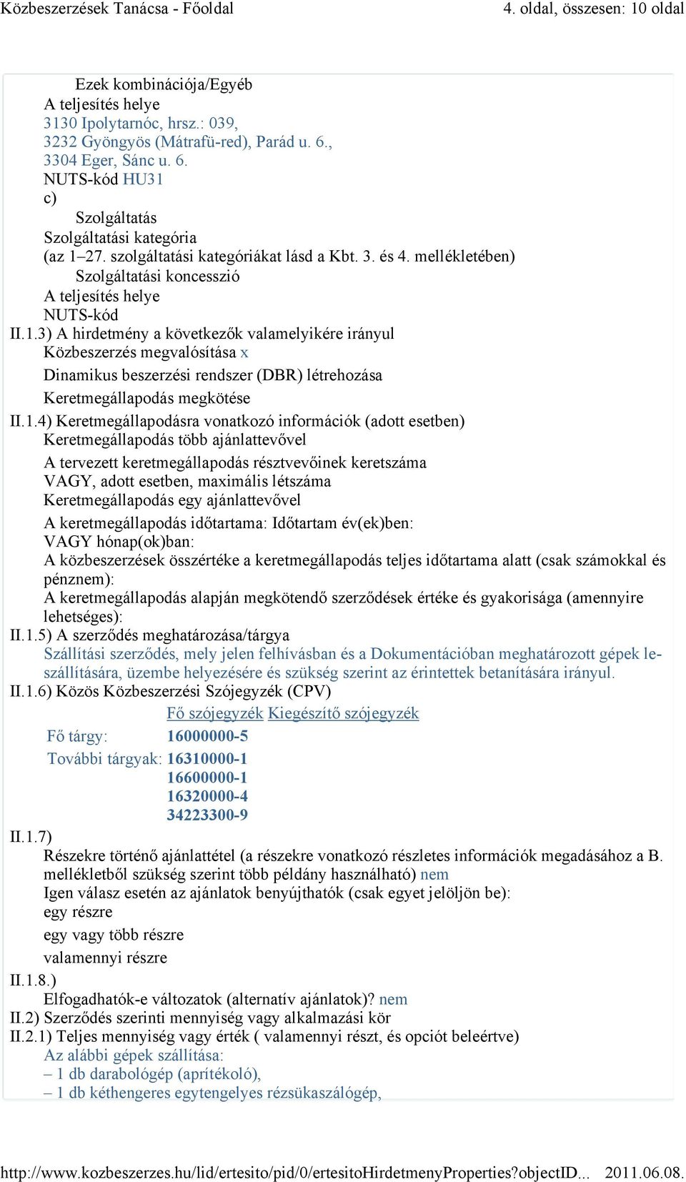 mellékletében) Szolgáltatási koncesszió A teljesítés helye NUTS-kód II.1.