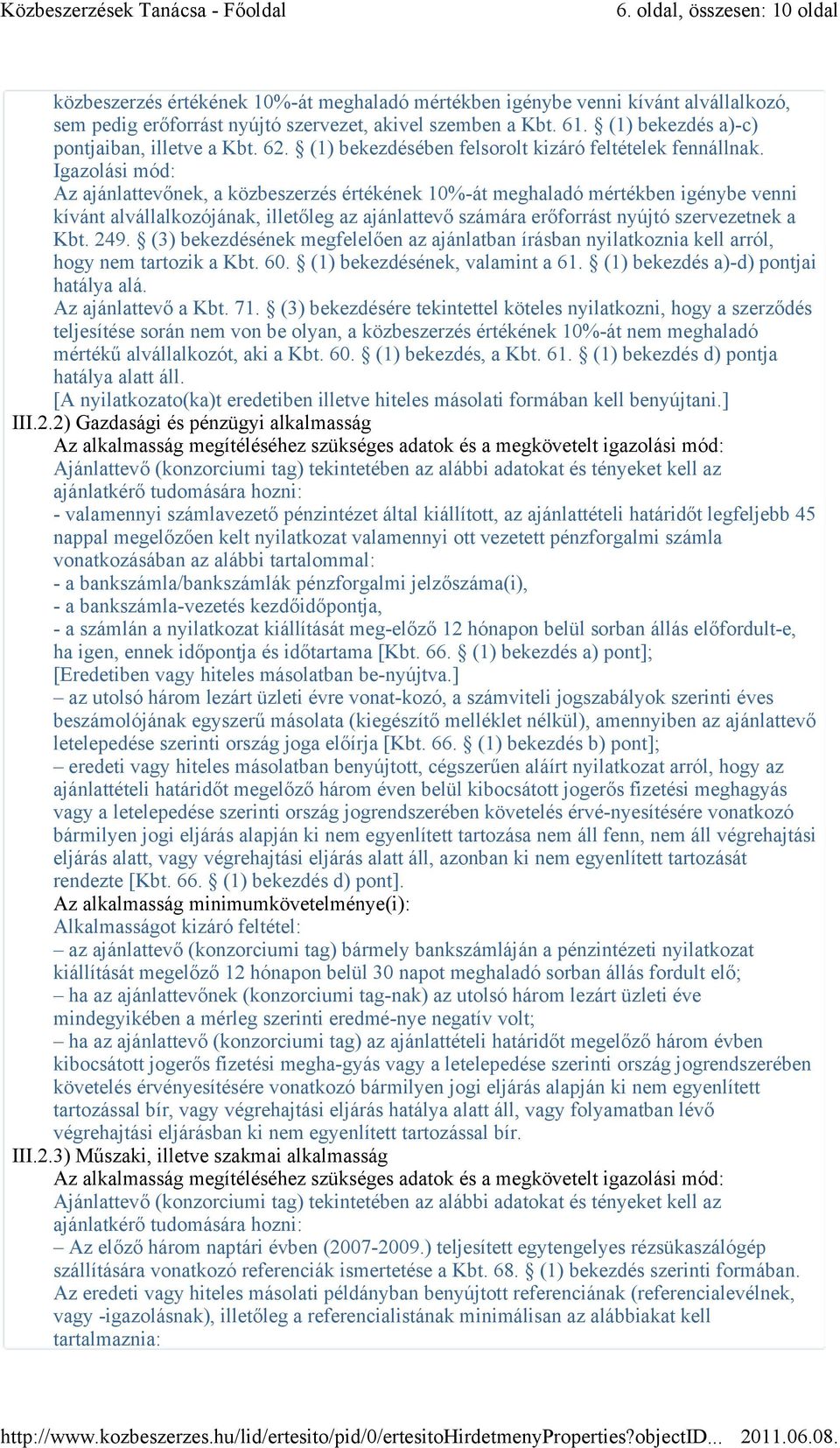 Igazolási mód: Az ajánlattevőnek, a közbeszerzés értékének 10%-át meghaladó mértékben igénybe venni kívánt alvállalkozójának, illetőleg az ajánlattevő számára erőforrást nyújtó szervezetnek a Kbt.