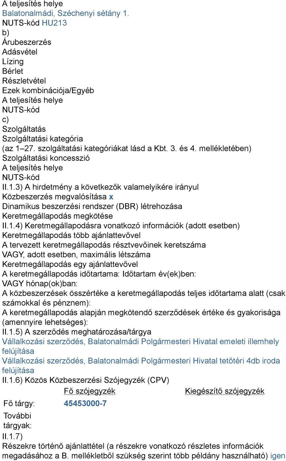 szolgáltatási kategóriákat lásd a Kbt. 3. és 4. mellékletében) Szolgáltatási koncesszió A teljesítés helye NUTS-kód II.1.