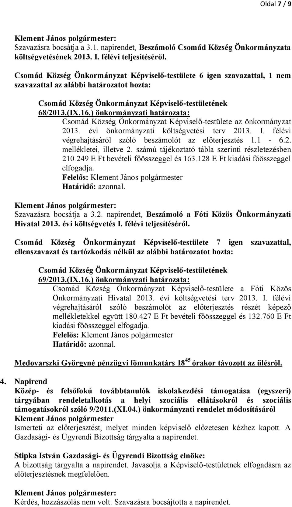 ) önkormányzati határozata: Csomád Község Önkormányzat Képviselő-testülete az önkormányzat 2013. évi önkormányzati költségvetési terv 2013. I.