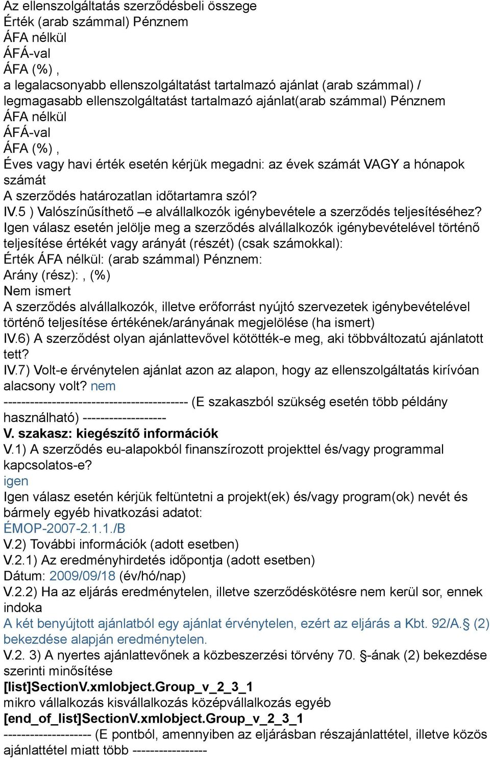 5 ) Valószínűsíthető e alvállalkozók igénybevétele a szerződés teljesítéséhez?