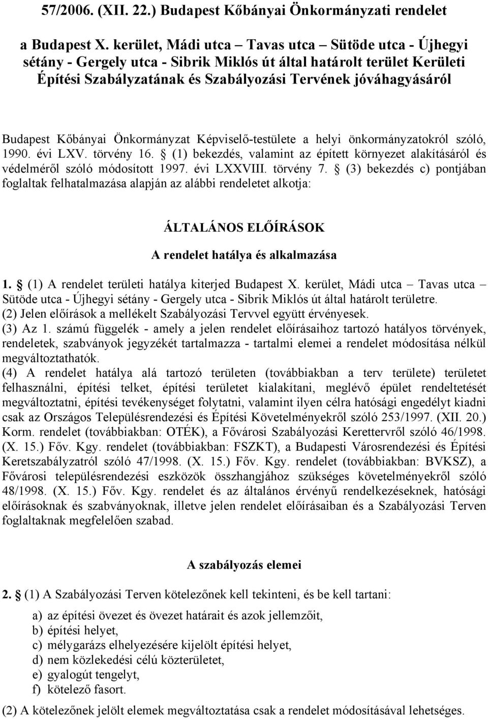 Kőbányai Önkormányzat Képviselő-testülete a helyi önkormányzatokról szóló, 1990. évi LXV. törvény 16. (1) bekezdés, valamint az épített környezet alakításáról és védelméről szóló módosított 1997.