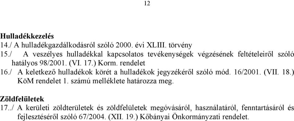 / A keletkező hulladékok körét a hulladékok jegyzékéről szóló mód. 16/2001. (VII. 18.) KöM rendelet 1.