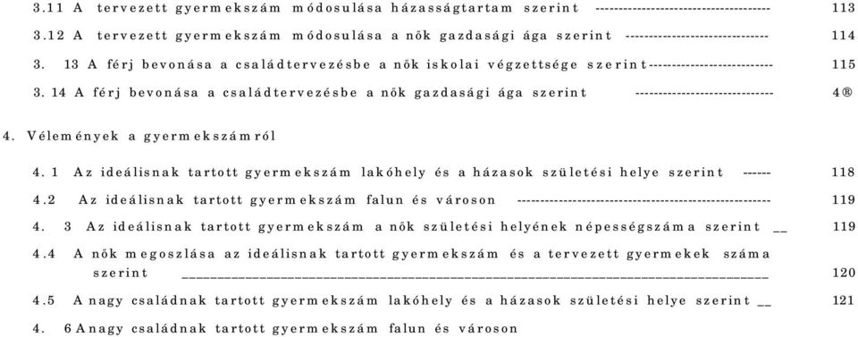 13 A férj bevonása a csa lá d terv ezésb e a nők isk ola i végzettsége s z e r in t --------------------------- 115 3.