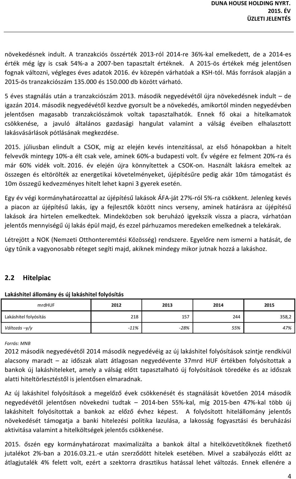 5évesstagnálásutánatranzakciószám2013.másodiknegyedévétőlújranövekedésnekindult de igazán2014.