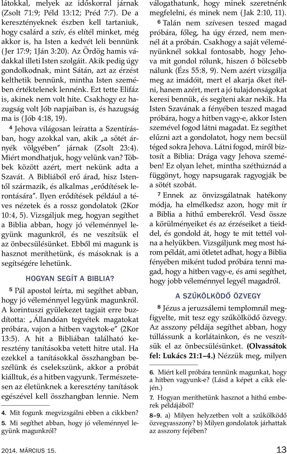 Az Ord og hamis v a- dakkal illeti Isten szolg ait. Akik pedig úgy gondolkodnak, mint S at an, azt az erz est kelthetik bennunk, mintha Isten szem e- ben ert ektelenek lenn enk.