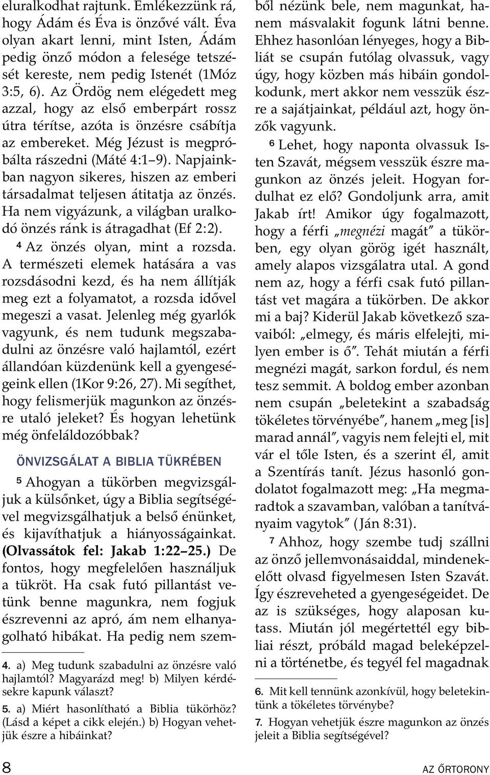 Az Ord og nem el egedett meg azzal, hogy az elso emberp art rossz útra t er ıtse, az ota is onz esre cs ab ıtja az embereket. M eg J ezust is megpr o- b alta r aszedni (M at e 4:1 9).