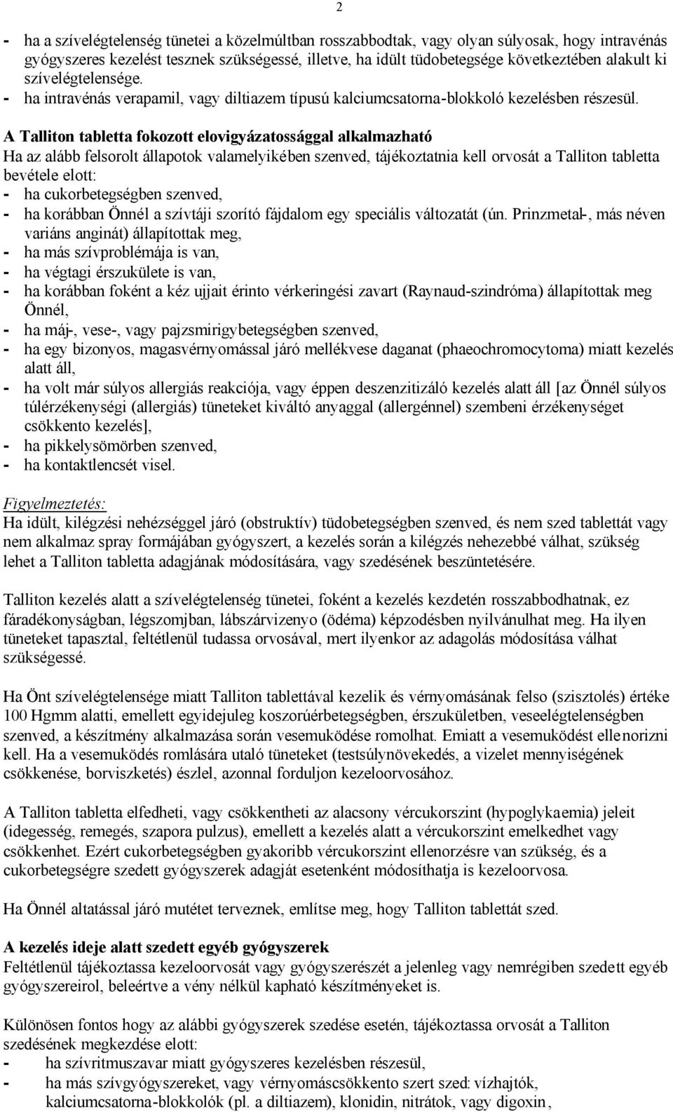 A Talliton tabletta fokozott elovigyázatossággal alkalmazható Ha az alább felsorolt állapotok valamelyikében szenved, tájékoztatnia kell orvosát a Talliton tabletta bevétele elott: - ha