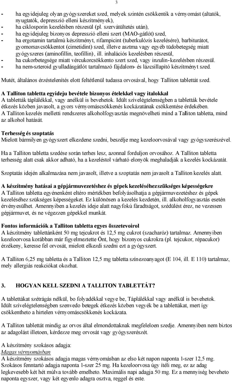 gyomorsavcsökkentot (cimetidint) szed, illetve asztma vagy egyéb tüdobetegség miatt gyógyszeres (aminofillin, teofillin), ill.