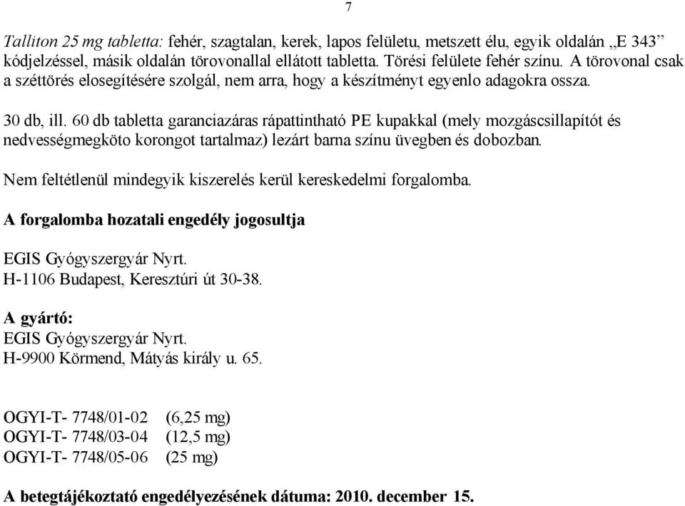 60 db tabletta garanciazáras rápattintható PE kupakkal (mely mozgáscsillapítót és nedvességmegköto korongot tartalmaz) lezárt barna színu üvegben és dobozban.