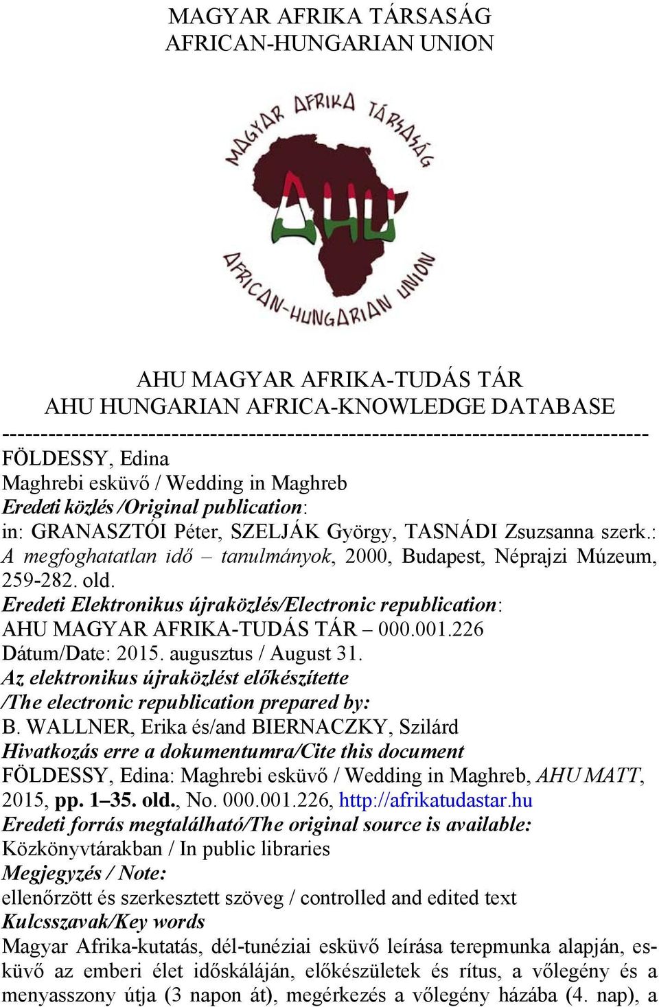 : A megfoghatatlan idő tanulmányok, 2000, Budapest, Néprajzi Múzeum, 259-282. old. Eredeti Elektronikus újraközlés/electronic republication: AHU MAGYAR AFRIKA-TUDÁS TÁR 000.001.226 Dátum/Date: 2015.