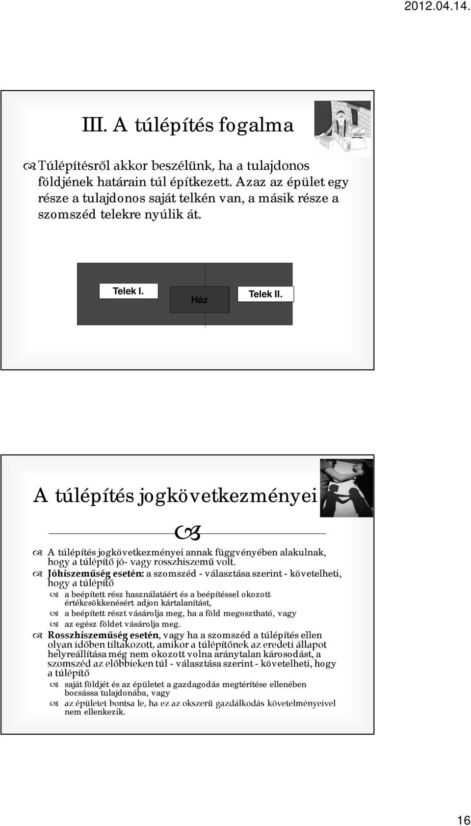 A túlépítés jogkövetkezményei A túlépítés jogkövetkezményei annak függvényében alakulnak, hogy a túlépítő jó- vagy rosszhiszemű volt.