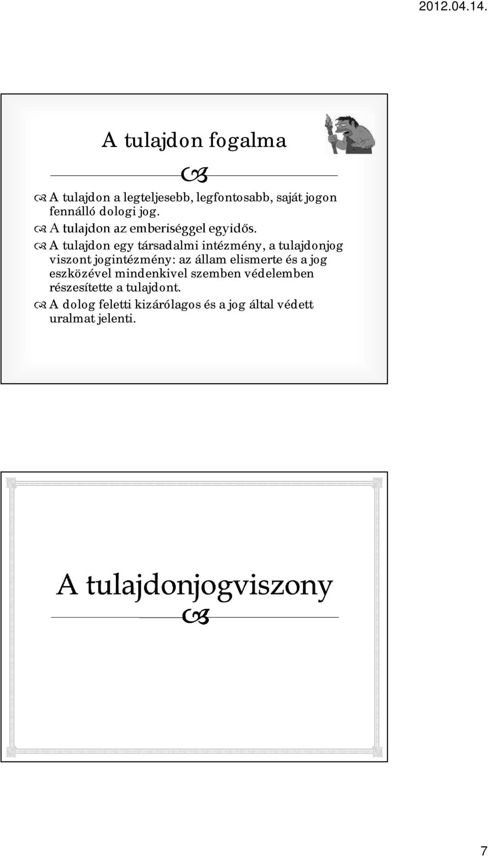 A tulajdon egy társadalmi intézmény, a tulajdonjog viszont jogintézmény: az állam elismerte