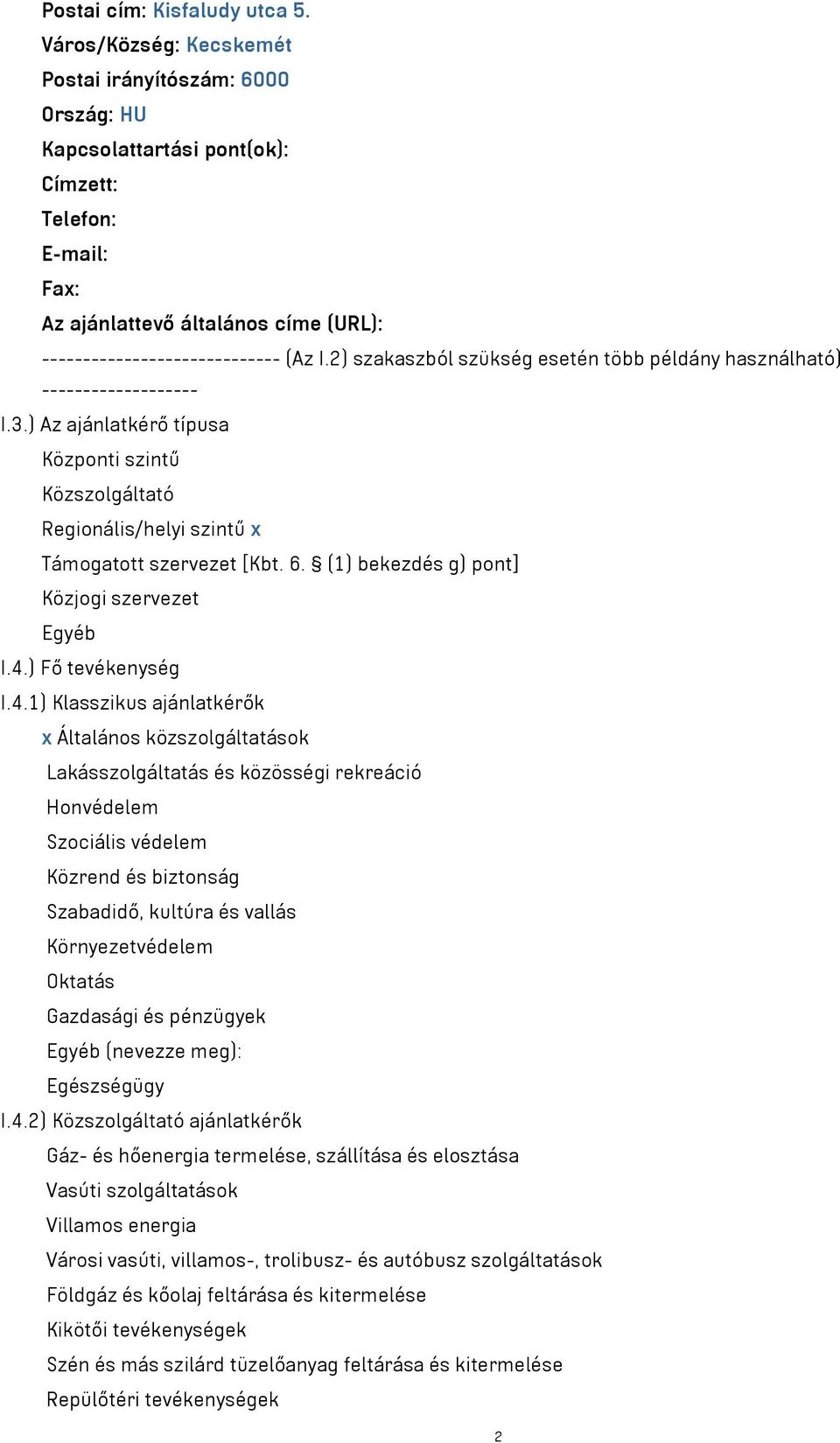 2) szakaszból szükség esetén több példány használható) ------------------- I.3.) Az ajánlatkérő típusa Központi szintű Közszolgáltató Regionális/helyi szintű x Támogatott szervezet [Kbt. 6.