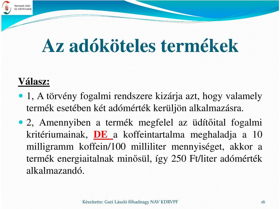 2, Amennyiben a termék megfelel az üdítőital fogalmi kritériumainak, DE a koffeintartalma meghaladja a 10