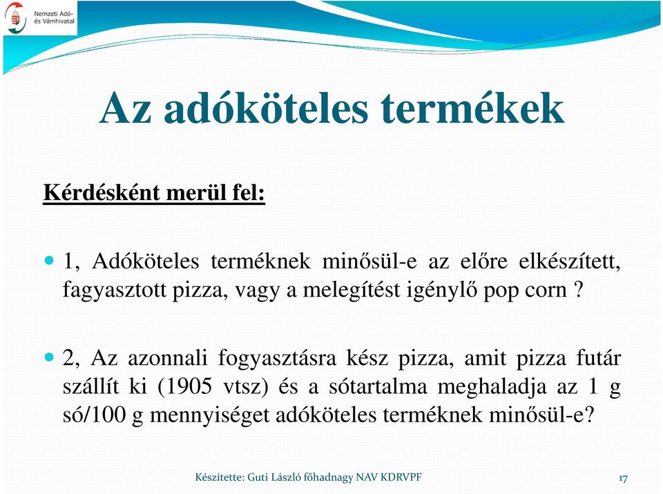 2, Az azonnali fogyasztásra kész pizza, amit pizza futár szállít ki (1905 vtsz) és a