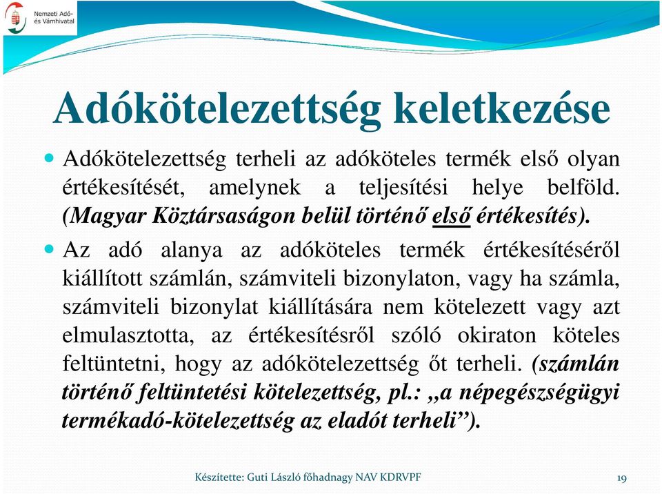 Az adó alanya az adóköteles termék értékesítéséről kiállított számlán, számviteli bizonylaton, vagy ha számla, számviteli bizonylat kiállítására nem