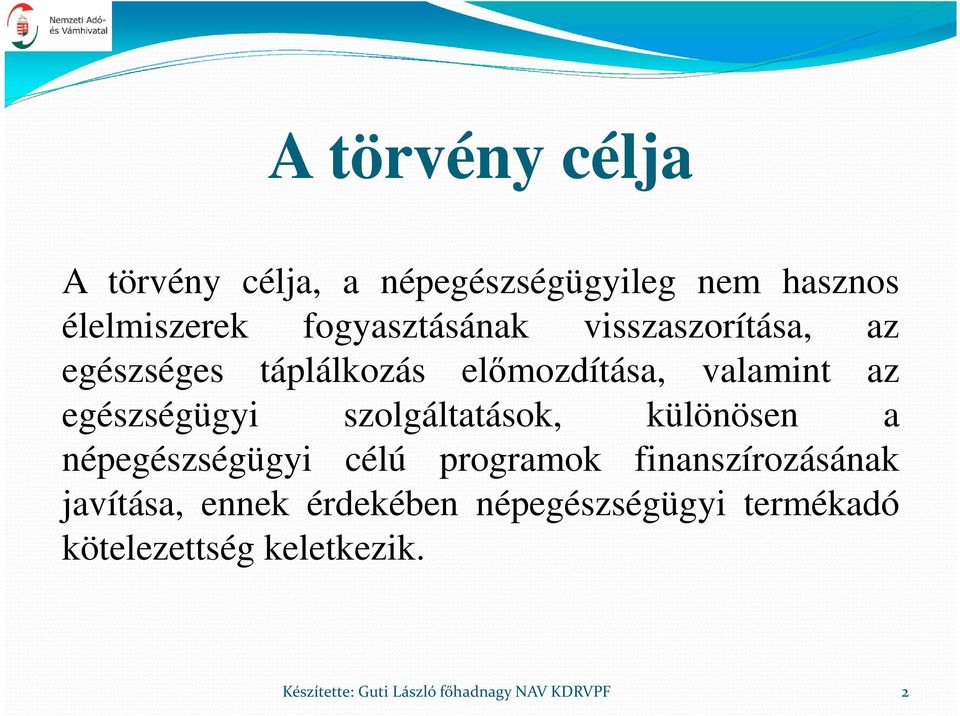 szolgáltatások, különösen a népegészségügyi célú programok finanszírozásának javítása, ennek