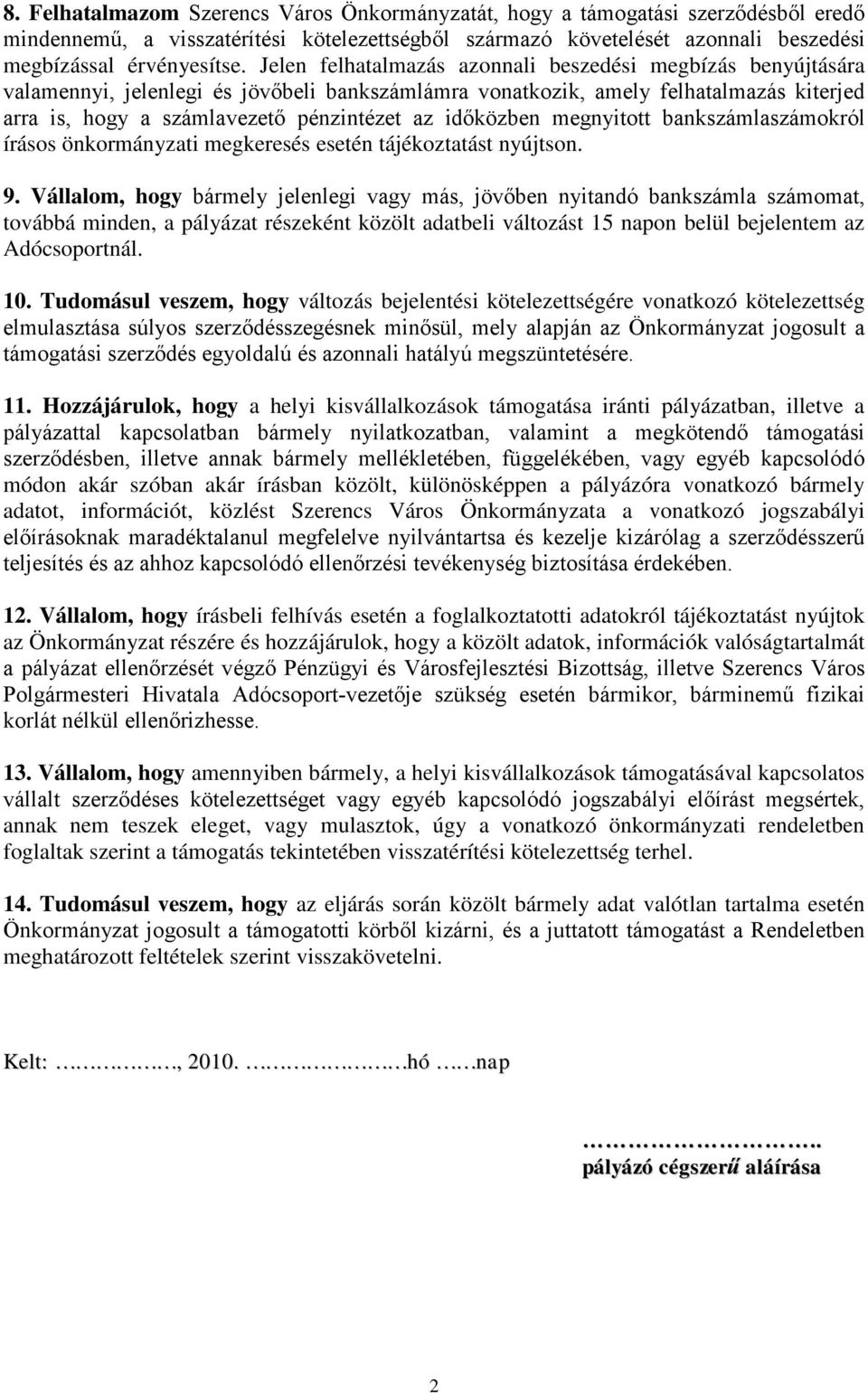 időközben megnyitott bankszámlaszámokról írásos önkormányzati megkeresés esetén tájékoztatást nyújtson. 9.