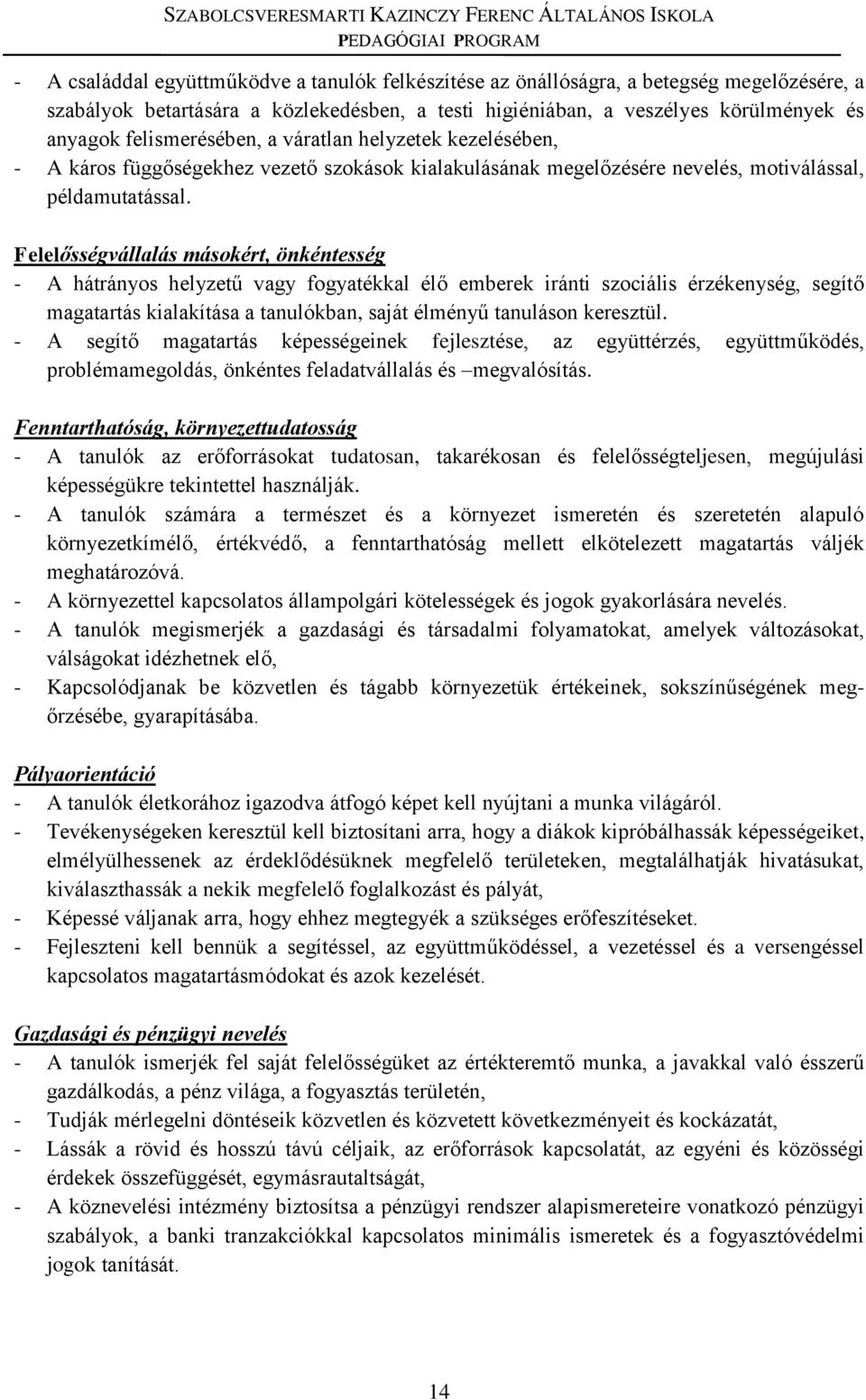 Felelősségvállalás másokért, önkéntesség - A hátrányos helyzetű vagy fogyatékkal élő emberek iránti szociális érzékenység, segítő magatartás kialakítása a tanulókban, saját élményű tanuláson