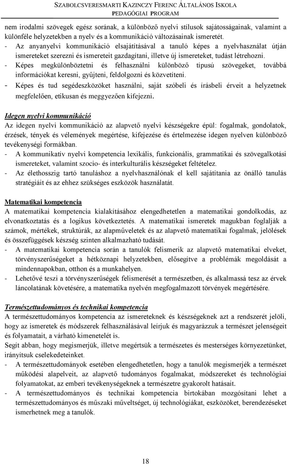 - Képes megkülönböztetni és felhasználni különböző típusú szövegeket, továbbá információkat keresni, gyűjteni, feldolgozni és közvetíteni.