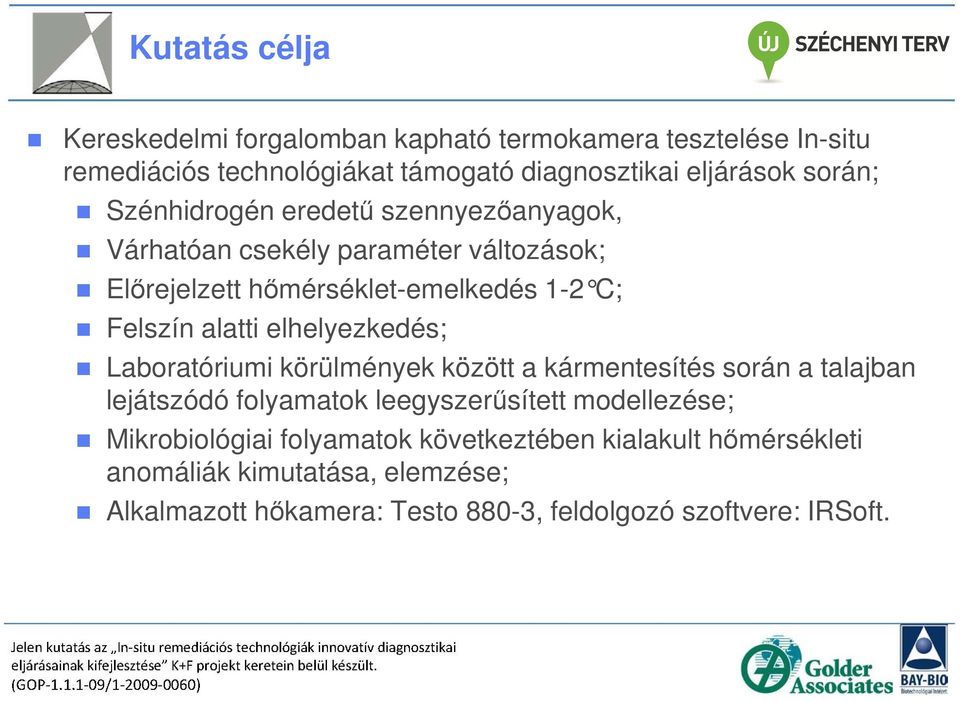 elhelyezkedés; Laboratóriumi körülmények között a kármentesítés során a talajban lejátszódó folyamatok leegyszerűsített modellezése;