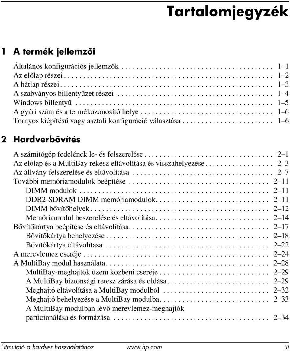 ................................................... 1 5 A gyári szám és a termékazonosító helye................................... 1 6 Tornyos kiépítésű vagy asztali konfiguráció választása.