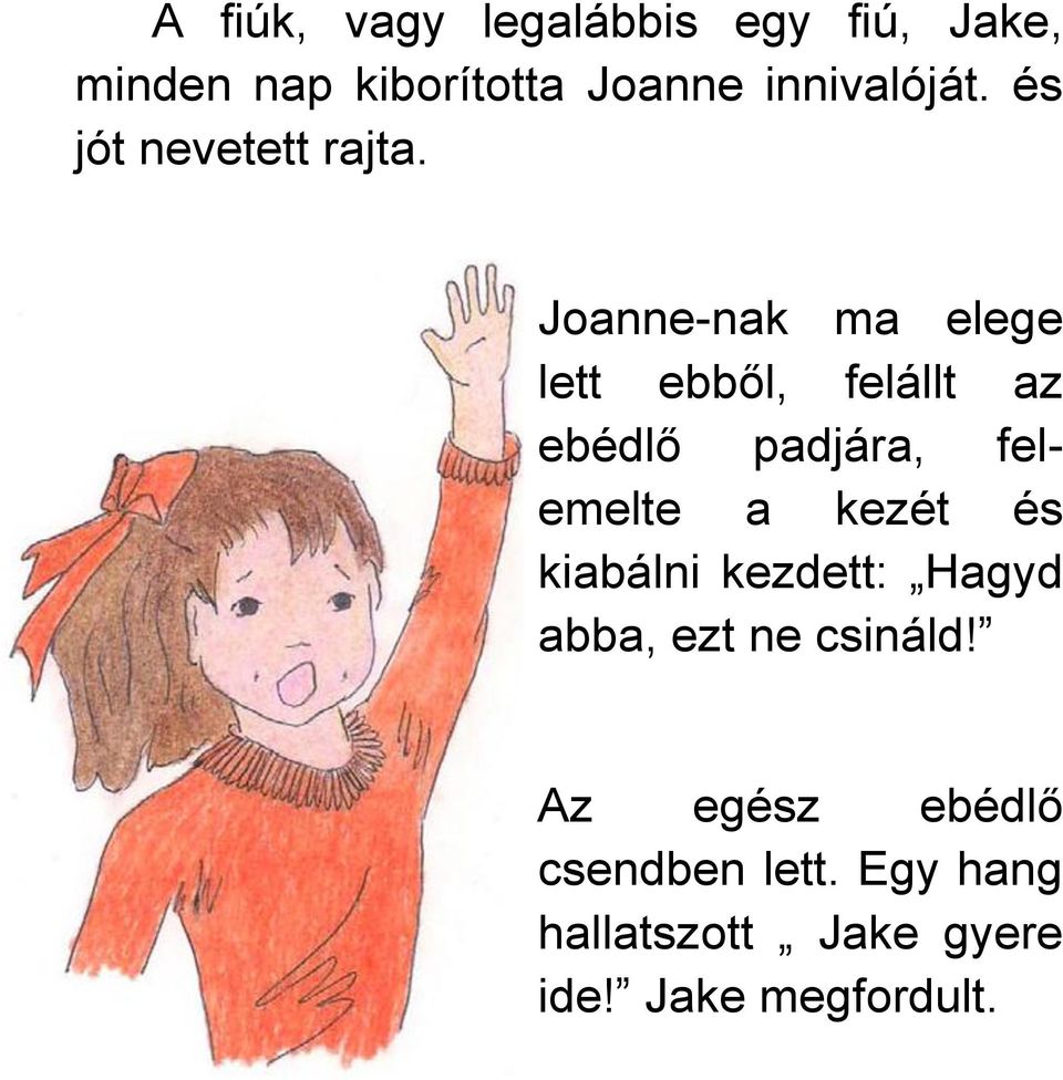 Joanne-nak ma elege lett ebből, felállt az ebédlő padjára, felemelte a kezét