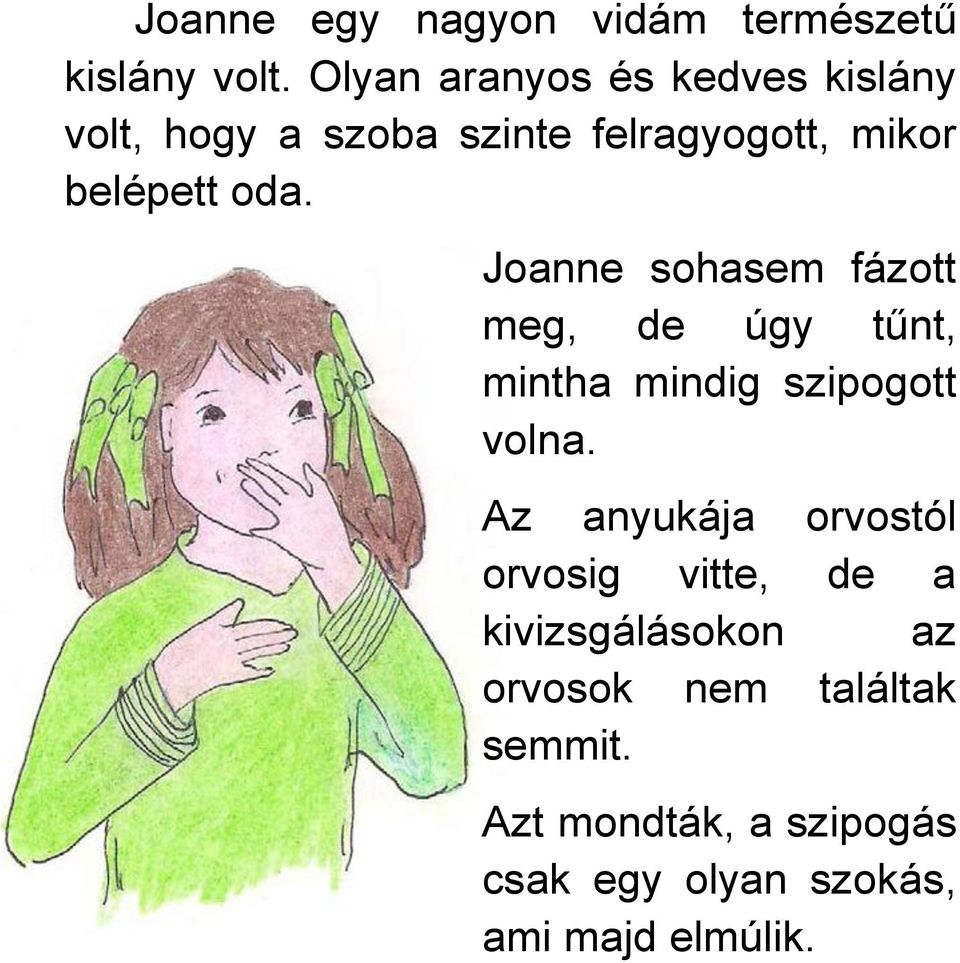 Joanne sohasem fázott meg, de úgy tűnt, mintha mindig szipogott volna.