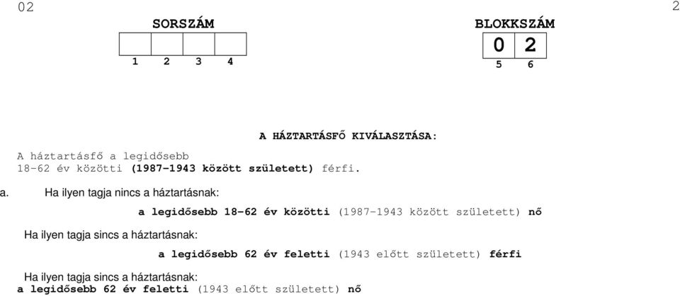 Ha ilyen tagja nincs a háztartásnak: Ha ilyen tagja sincs a háztartásnak: a legidısebb 18-62 év közötti