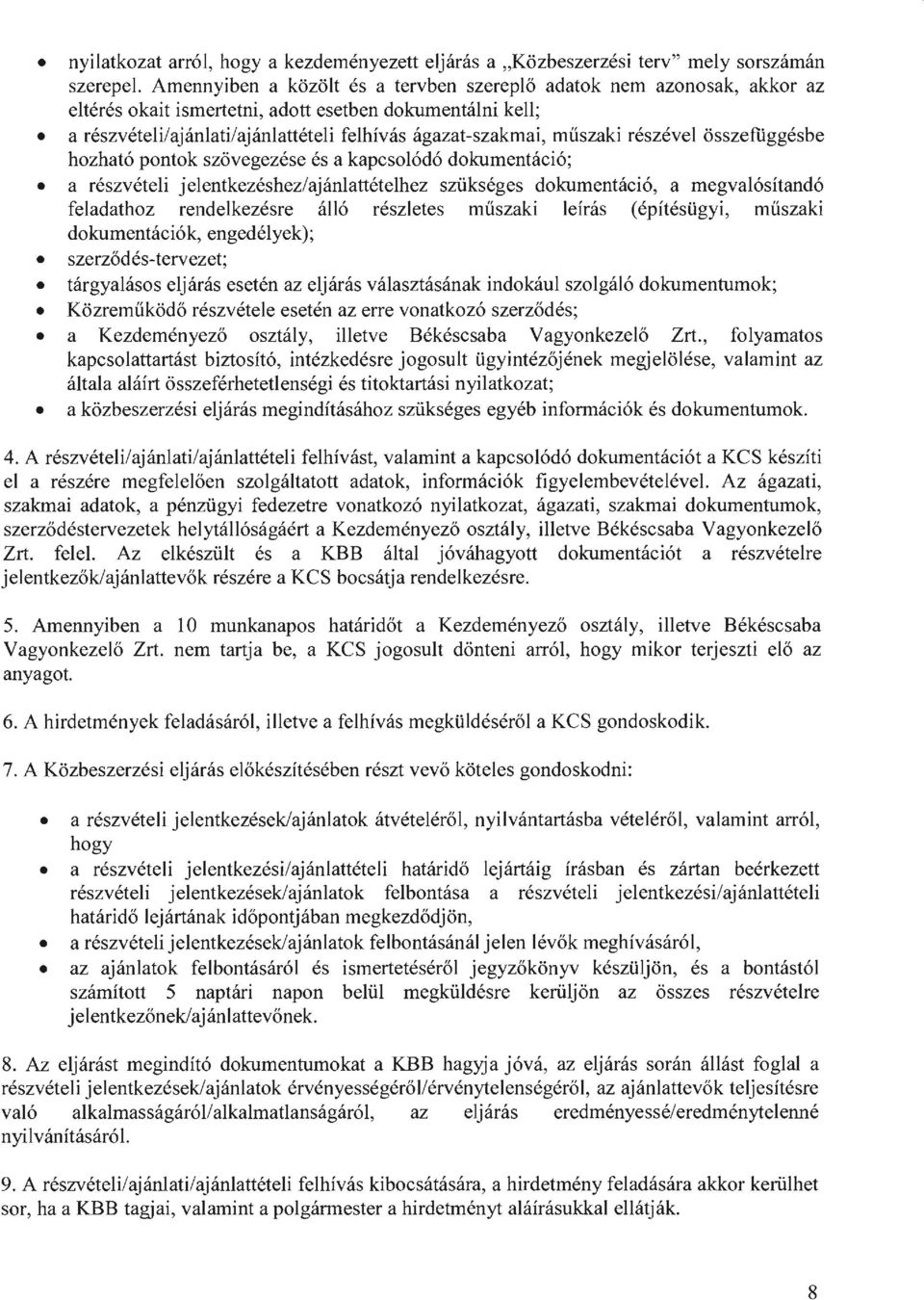 részével összefüggésbe hozható pontok szövegezése és a kapcsolódó dokumentáció; a részvételi jelentkezéshez/ajánlattételhez szükséges dokumentáció, a megvalósítandó feladathoz rendelkezésre álló