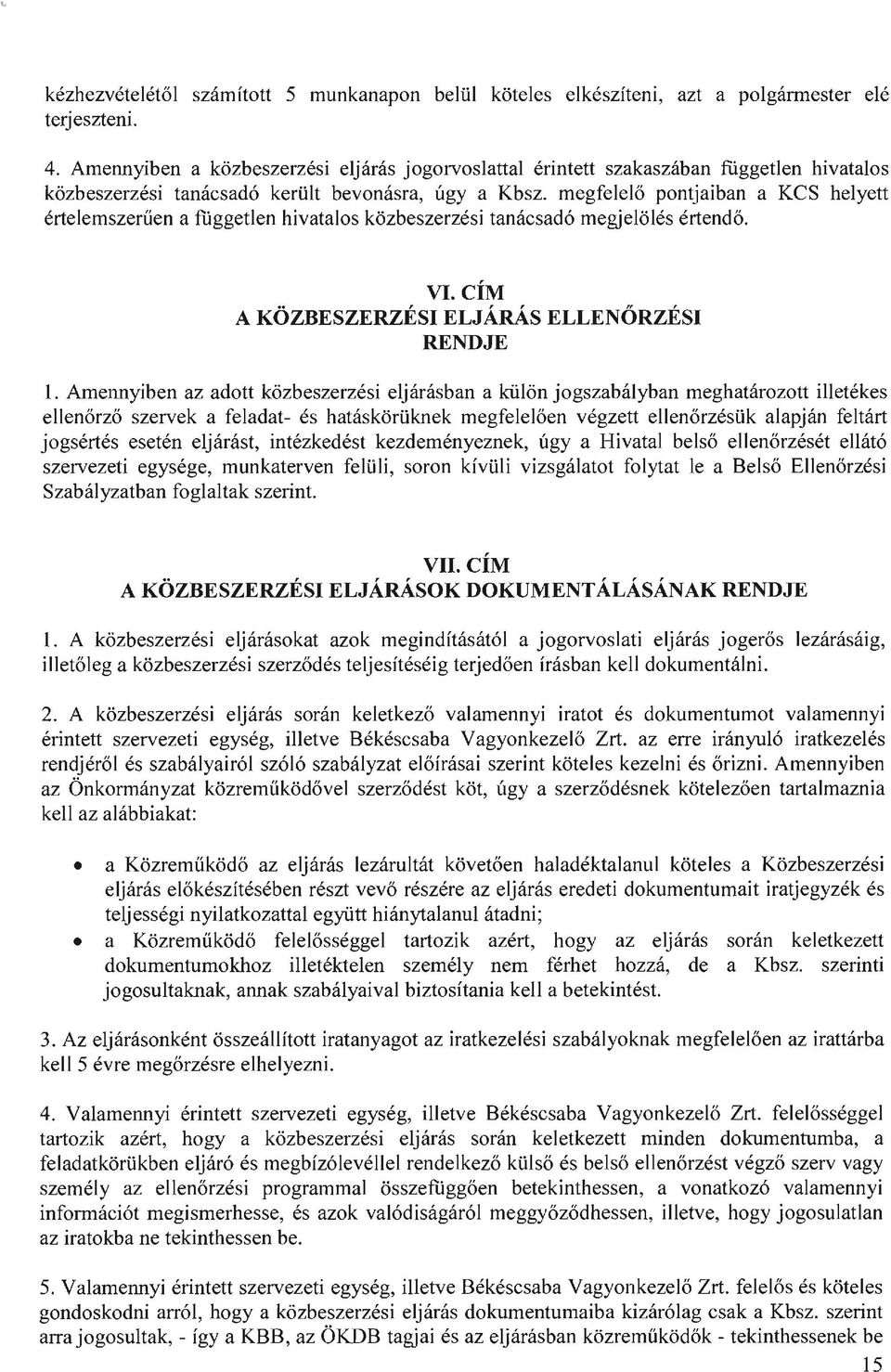 megfelelő pont jaiban a KCS helyett értelemszerűen a független hivatalos közbeszerzési tanácsadó megjelölés értendő. VI. CÍM A KÖZBESZERZÉSI ELJÁRÁS ELLENŐRZÉSI RENDJE 1.