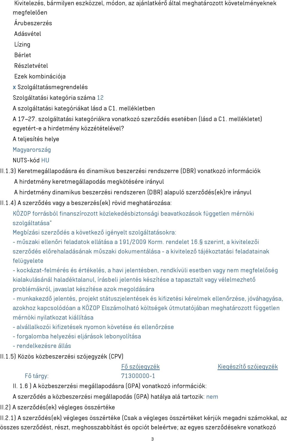 mellékletet) egyetért-e a hirdetmény közzétételével? A teljesítés helye Magyarország NUTS-kód HU II.1.