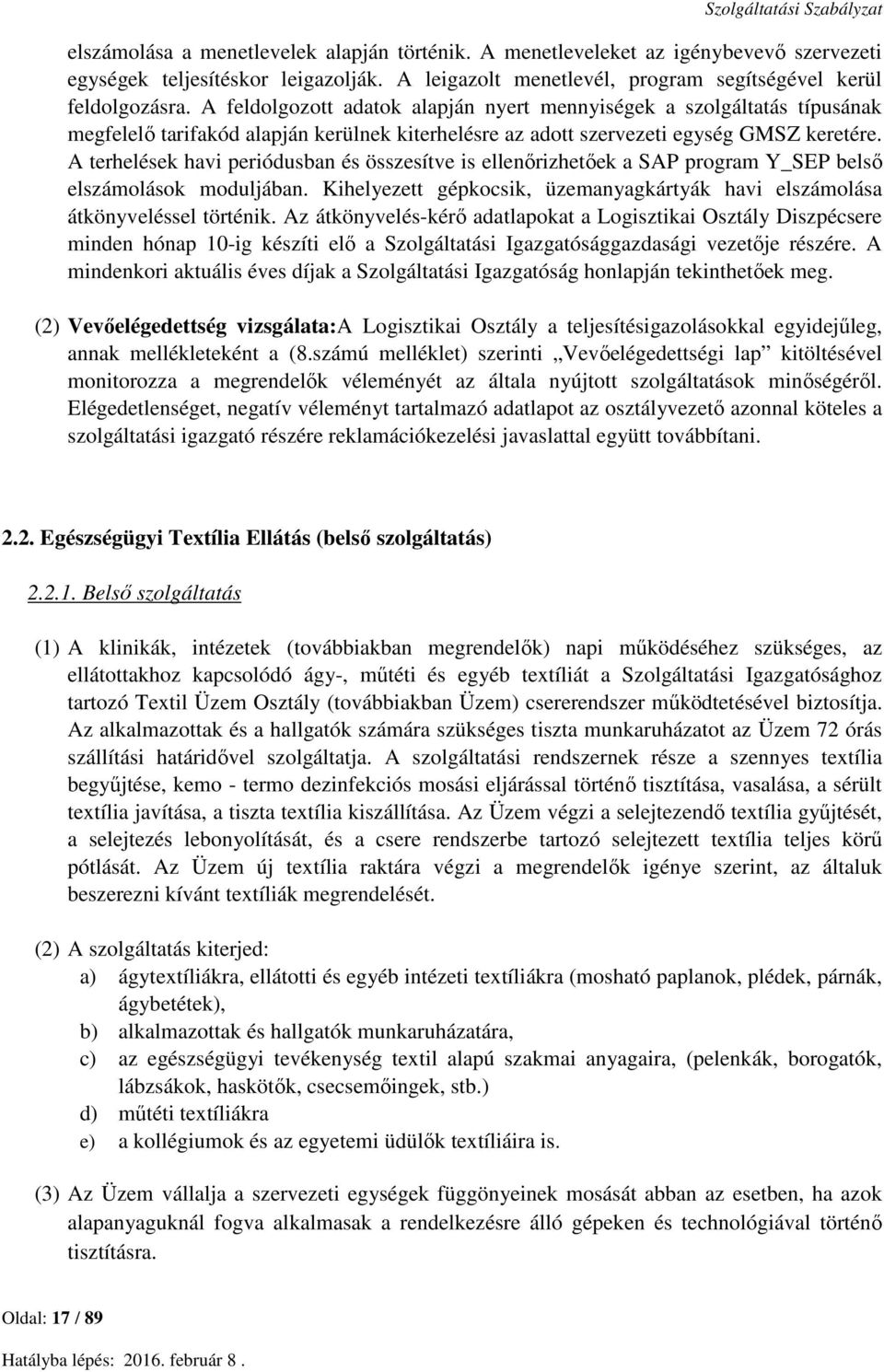 A terhelések havi periódusban és összesítve is ellenőrizhetőek a SAP program Y_SEP belső elszámolások moduljában. Kihelyezett gépkocsik, üzemanyagkártyák havi elszámolása átkönyveléssel történik.