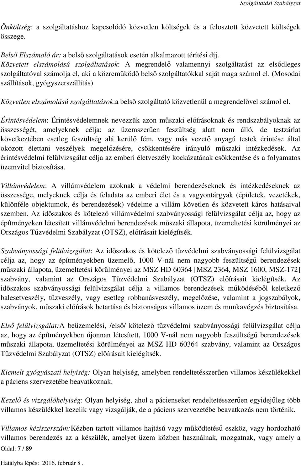 (Mosodai szállítások, gyógyszerszállítás) Közvetlen elszámolású szolgáltatások:a belső szolgáltató közvetlenül a megrendelővel számol el.