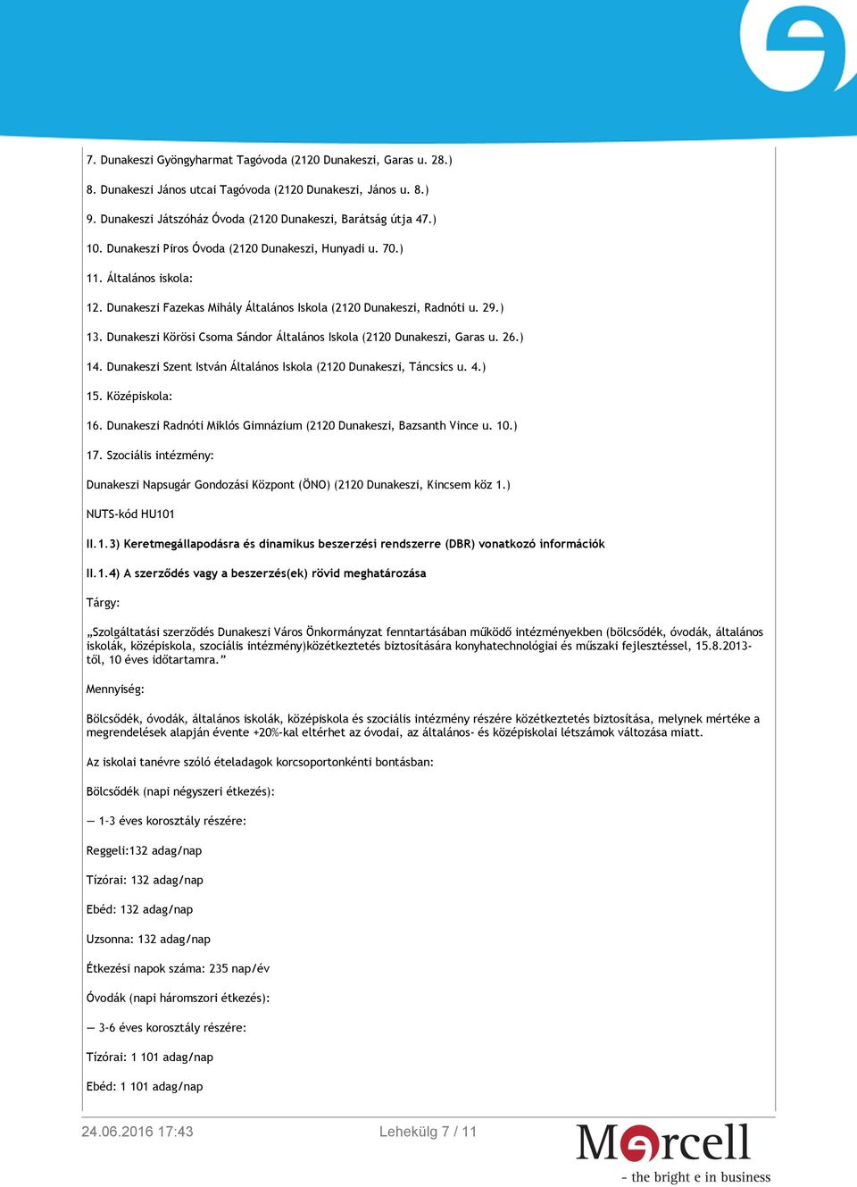 Dunakeszi Körösi Csoma Sándor Általános Iskola (2120 Dunakeszi, Garas u. 26.) 14. Dunakeszi Szent István Általános Iskola (2120 Dunakeszi, Táncsics u. 4.) 15. Középiskola: 16.