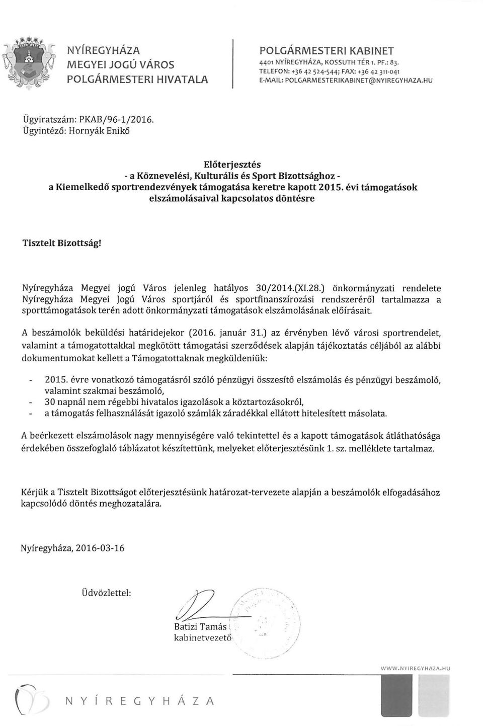 Ügyintéző : Hornyák Enikő Előterjesztés - a Köznevelési, Kulturális és Sport Bizottsághoz - a Kiemelkedő sportrendezvények támogatása keretre kapott 2015.