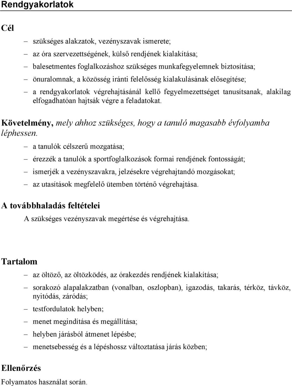 Követelmény, mely ahhoz szükséges, hogy a tanuló magasabb évfolyamba léphessen.