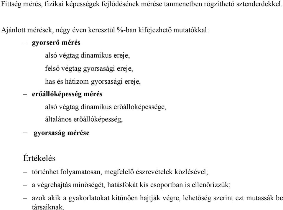 hátizom gyorsasági ereje, erőállóképesség mérés alsó végtag dinamikus erőálloképessége, általános erőállóképesség, gyorsaság mérése Értékelés történhet