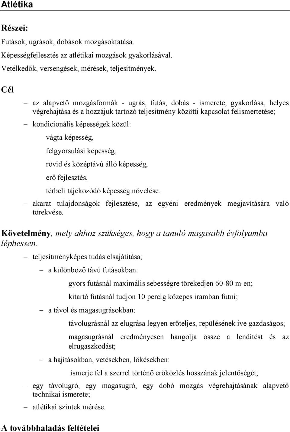 vágta képesség, felgyorsulási képesség, rövid és középtávú álló képesség, erő fejlesztés, térbeli tájékozódó képesség növelése.