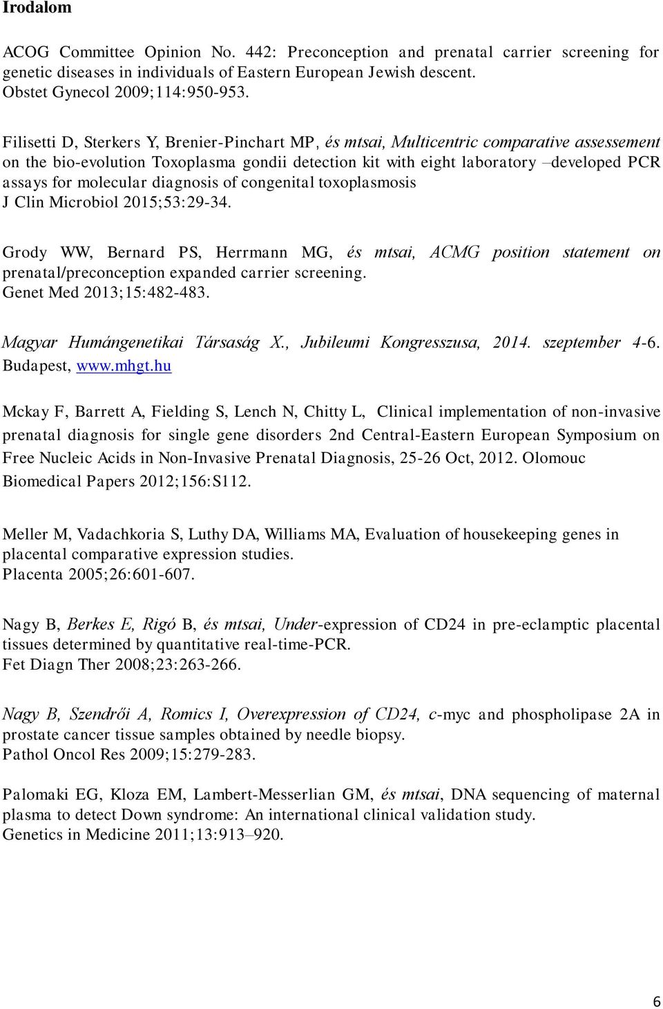 molecular diagnosis of congenital toxoplasmosis J Clin Microbiol 2015;53:29-34.