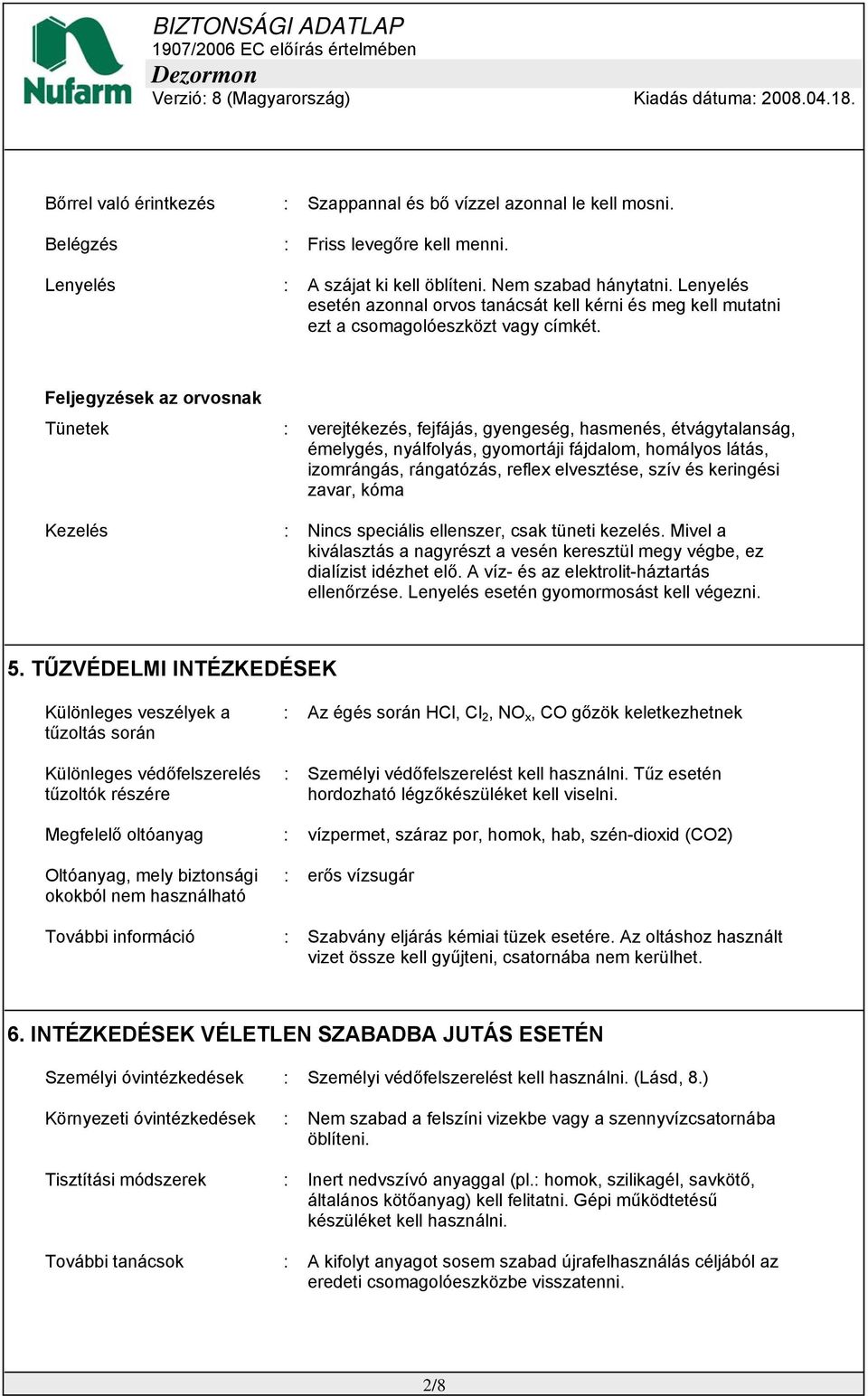 Feljegyzések az orvosnak Tünetek : verejtékezés, fejfájás, gyengeség, hasmenés, étvágytalanság, émelygés, nyálfolyás, gyomortáji fájdalom, homályos látás, izomrángás, rángatózás, reflex elvesztése,